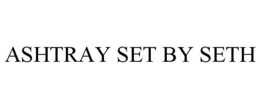 ASHTRAY SET BY SETH trademark