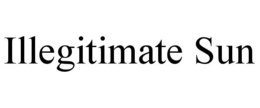 ILLEGITIMATE SUN trademark