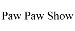 PAW PAW SHOW trademark