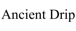 ANCIENT DRIP trademark