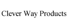 CLEVER WAY PRODUCTS trademark
