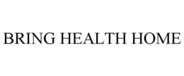BRING HEALTH HOME trademark