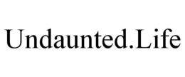 UNDAUNTED.LIFE trademark