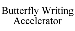BUTTERFLY WRITING ACCELERATOR trademark