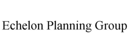 ECHELON PLANNING GROUP trademark