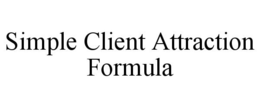 SIMPLE CLIENT ATTRACTION FORMULA trademark
