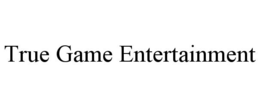 TRUE GAME ENTERTAINMENT trademark