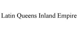 LATIN QUEENS INLAND EMPIRE trademark