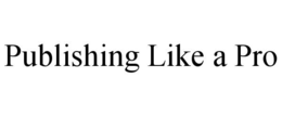 PUBLISHING LIKE A PRO trademark