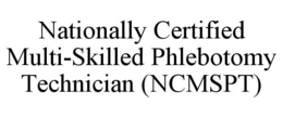 NATIONALLY CERTIFIED MULTI-SKILLED PHLEBOTOMY TECHNICIAN (NCMSPT) trademark