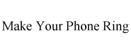 MAKE YOUR PHONE RING trademark