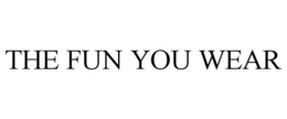 THE FUN YOU WEAR trademark