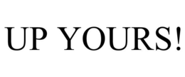 UP YOURS! trademark