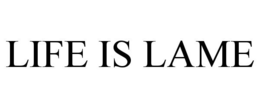 LIFE IS LAME trademark