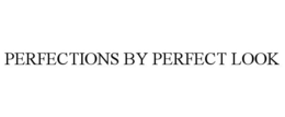 PERFECTIONS BY PERFECT LOOK trademark