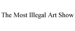 THE MOST ILLEGAL ART SHOW trademark