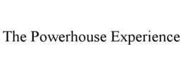 THE POWERHOUSE EXPERIENCE trademark