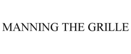 MANNING THE GRILLE trademark