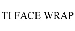 TI FACE WRAP trademark