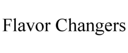FLAVOR CHANGERS trademark
