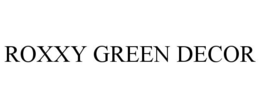 ROXXY GREEN DECOR trademark