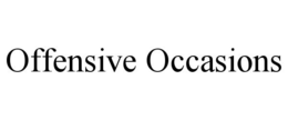 OFFENSIVE OCCASIONS trademark