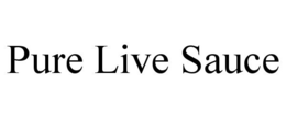 PURE LIVE SAUCE trademark