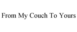 FROM MY COUCH TO YOURS trademark