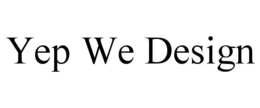YEP WE DESIGN trademark