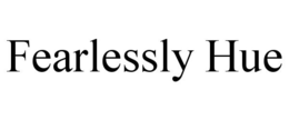 FEARLESSLY HUE trademark