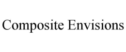 COMPOSITE ENVISIONS trademark