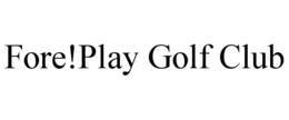 FORE!PLAY GOLF CLUB trademark