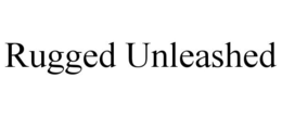 RUGGED UNLEASHED trademark