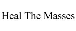 HEAL THE MASSES trademark