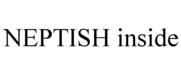 NEPTISH INSIDE trademark