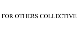 FOR OTHERS COLLECTIVE trademark