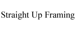 STRAIGHT UP FRAMING trademark