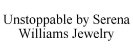 UNSTOPPABLE BY SERENA WILLIAMS JEWELRY trademark