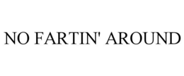 NO FARTIN' AROUND trademark