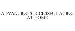 ADVANCING SUCCESSFUL AGING AT HOME trademark