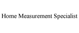 HOME MEASUREMENT SPECIALIST trademark