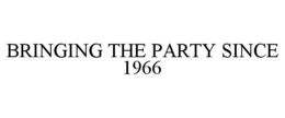 BRINGING THE PARTY SINCE 1966 trademark