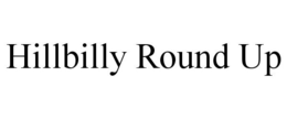 HILLBILLY ROUND UP trademark