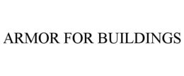 ARMOR FOR BUILDINGS trademark