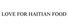 LOVE FOR HAITIAN FOOD trademark