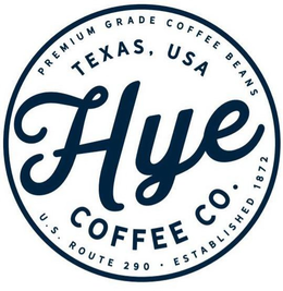 HYE COFFEE CO. PREMIUM GRADE COFFEE BEANS TEXAS, USA U.S. ROUTE 290 ESTABLISHED 1872 trademark
