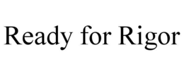 READY FOR RIGOR trademark