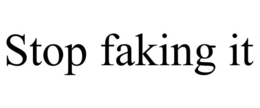 STOP FAKING IT trademark