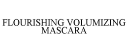 FLOURISHING VOLUMIZING MASCARA trademark
