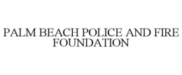 PALM BEACH POLICE AND FIRE FOUNDATION trademark
